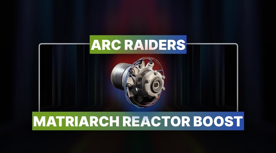 ARC Raiders Matriarch Reactor Boost