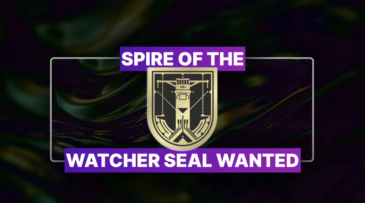 Destiny 2 Spire of the Watcher Seal WANTED Boost